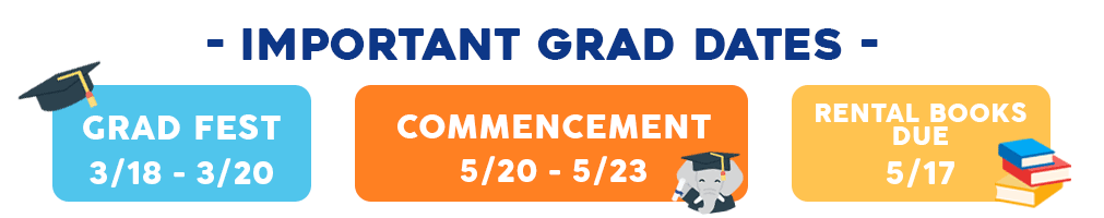 Important Grad Dates: Grad Fest: March 18-20. Commencement: May 20-23. Rental books due May 17, 2024.