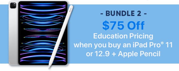 $75 off Education Pricing when you buy an iPad Pro 11 or 12.9 + Apple Pencil.