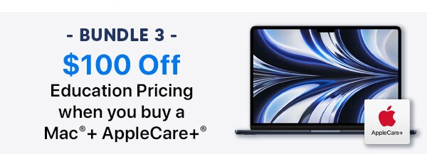 $100 off Education Pricing when you buy a Mac + AppleCare+.